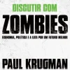 Presença Discutir com Zombies de Paul Krugman - Economia, Política e a Luta por um Futuro Melhor
