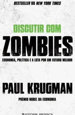 Presença Discutir com Zombies de Paul Krugman - Economia, Política e a Luta por um Futuro Melhor