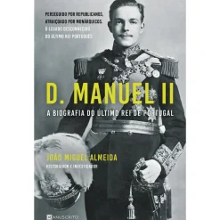 New Manuscrito D. Manuel II - A Biografia do Último Rei de Portugal de João Miguel Almeida