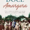 Casa Das Letras História E Política > Doce Amargura de Paul Lapperre - Vida e Morte do Império Açucareiro Hornung na Zambézia (1888-1988)