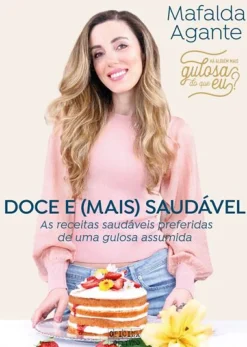 Oficina Do Livro Culinária > Doce e (Mais) Saudável de Mafalda Agante - As Receitas Saudáveis Preferidas de uma Gulosa Assumida