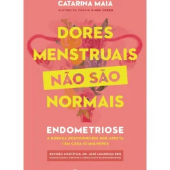 Manuscrito Saúde E Bem Estar > Dores Menstruais Não São Normais de Catarina Maia - Endometriose