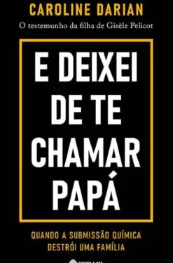 Outlet Guerra & Paz E Deixei de Te Chamar Papá de Caroline Darian - O Testemunho da Filha de Gisèle Pelicot