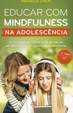 Porto Editora Saúde E Bem Estar > Educar com Mindfulness na Adolescência de Mikaela Övén