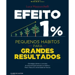 New Clube Do Autor Efeito 1% - Pequenos Hábitos para Grandes Resultados de Luca Mazzucchelli