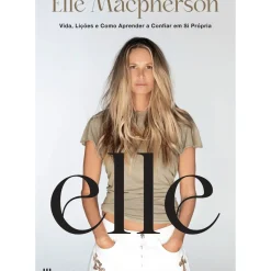 Casa Das Letras Vidas Reais > Elle de Elle Macpherson - Vida, Lições e Como Aprender a Confiar em Si Própria