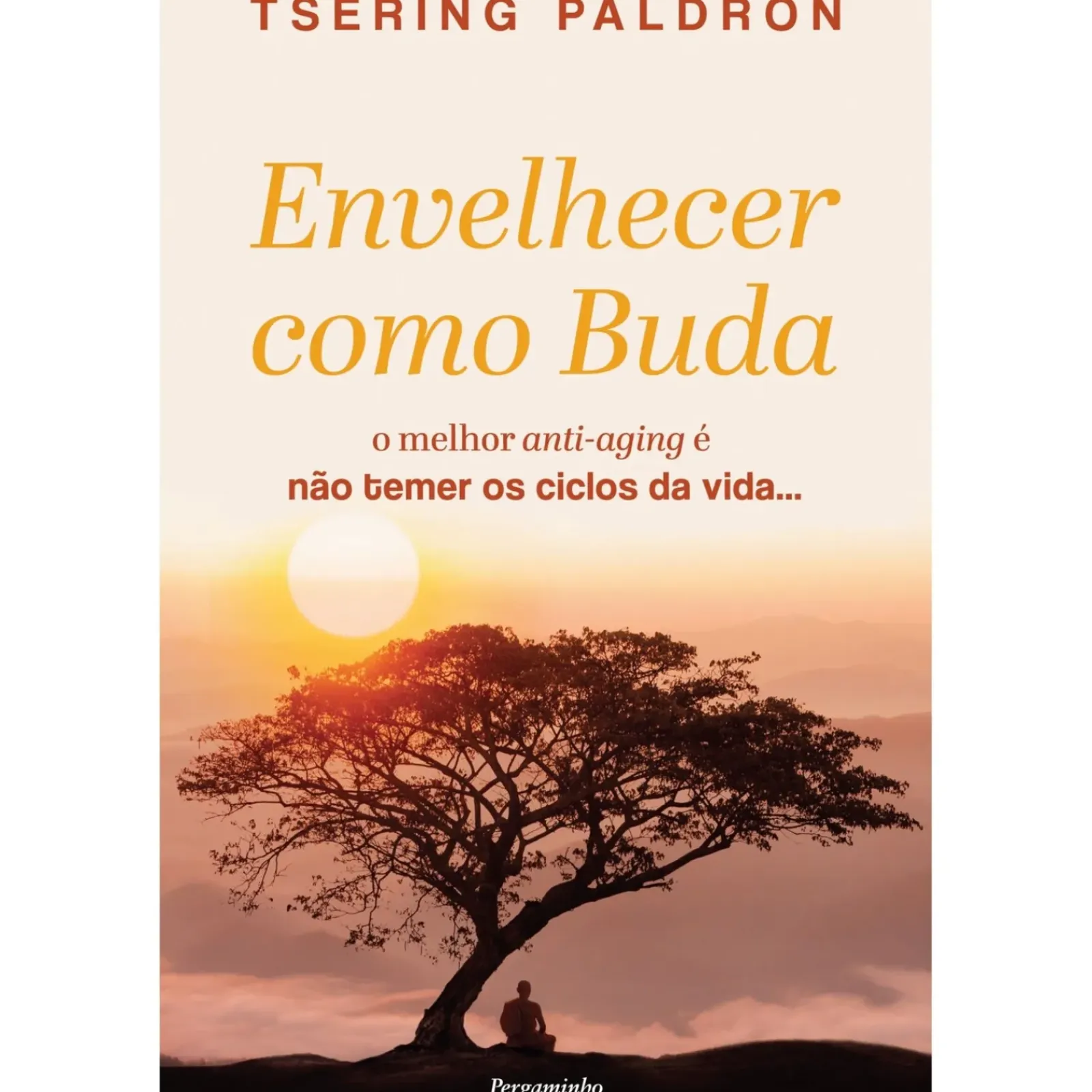 Pergaminho Espiritualidade > Envelhecer Como Buda de Tsering Paldron