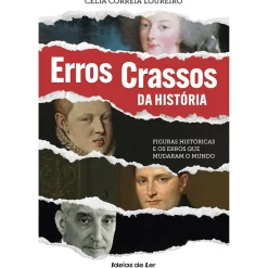 Ideias De Ler Erros Crassos da História de Célia Correia Loureiro - Figuras Históricas e os Erros que Mudaram o Mundo
