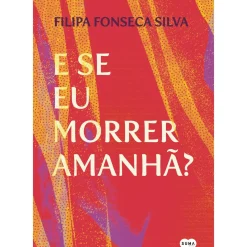 New Suma De Letras E Se Eu Morrer Amanhã? de Filipa Fonseca Silva