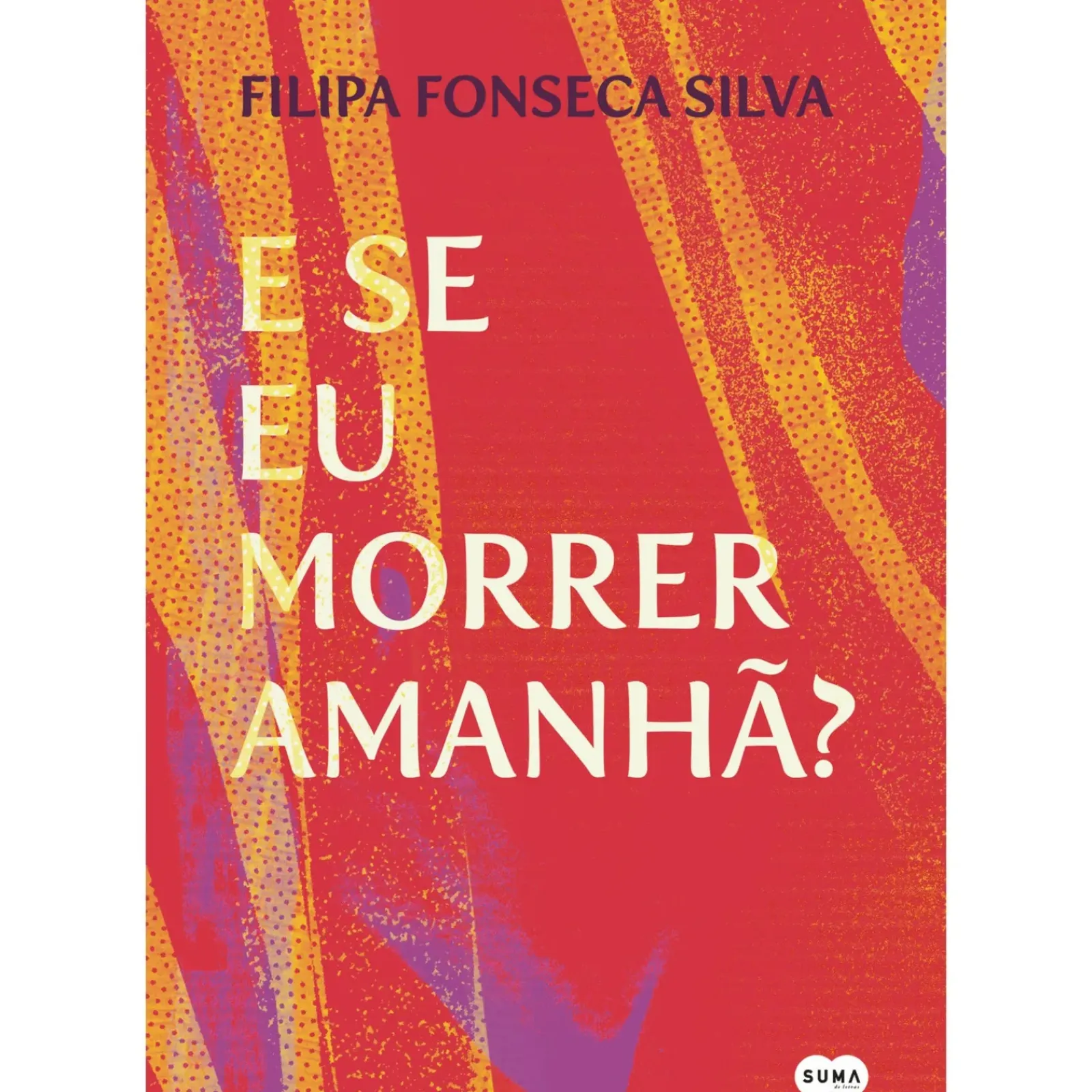 New Suma De Letras E Se Eu Morrer Amanhã? de Filipa Fonseca Silva