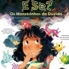 Booksmile Literatura Infantil > E Se? os Monstrinhos da Dúvida de Emily Kilgore