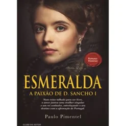Clube Do Autor Romance > Esmeralda - A Paixão de D. Sancho I de Paulo Pimentel