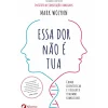 Albatroz Desenvolvimento Pessoal > Essa Dor Não é Tua de Mark Wolynn