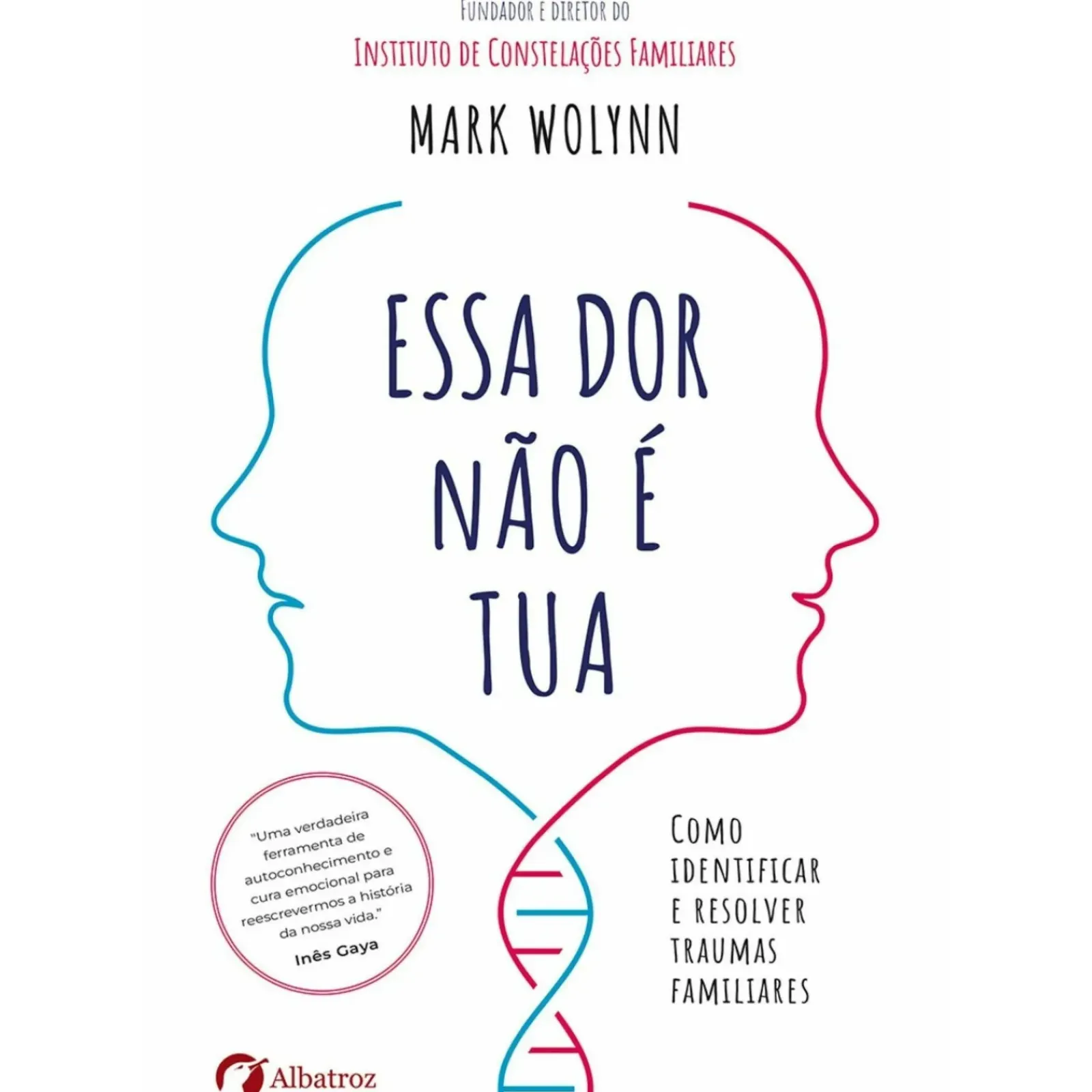 Albatroz Desenvolvimento Pessoal > Essa Dor Não é Tua de Mark Wolynn
