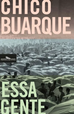 Companhia Das Letras Romance > Essa Gente de Chico Buarque - (6ª Edição)