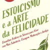 Nascente Desenvolvimento Pessoal > Estoicismo e a Arte da Felicidade de David Fideler - Conselhos Práticos de Séneca para Viver com Mais Sabedoria, Coragem, Moderação e Justiça