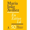 Dom Quixote História E Política > Eu Estive Lá de Maria João Avillez - 50 Anos de Democracia em Conversas