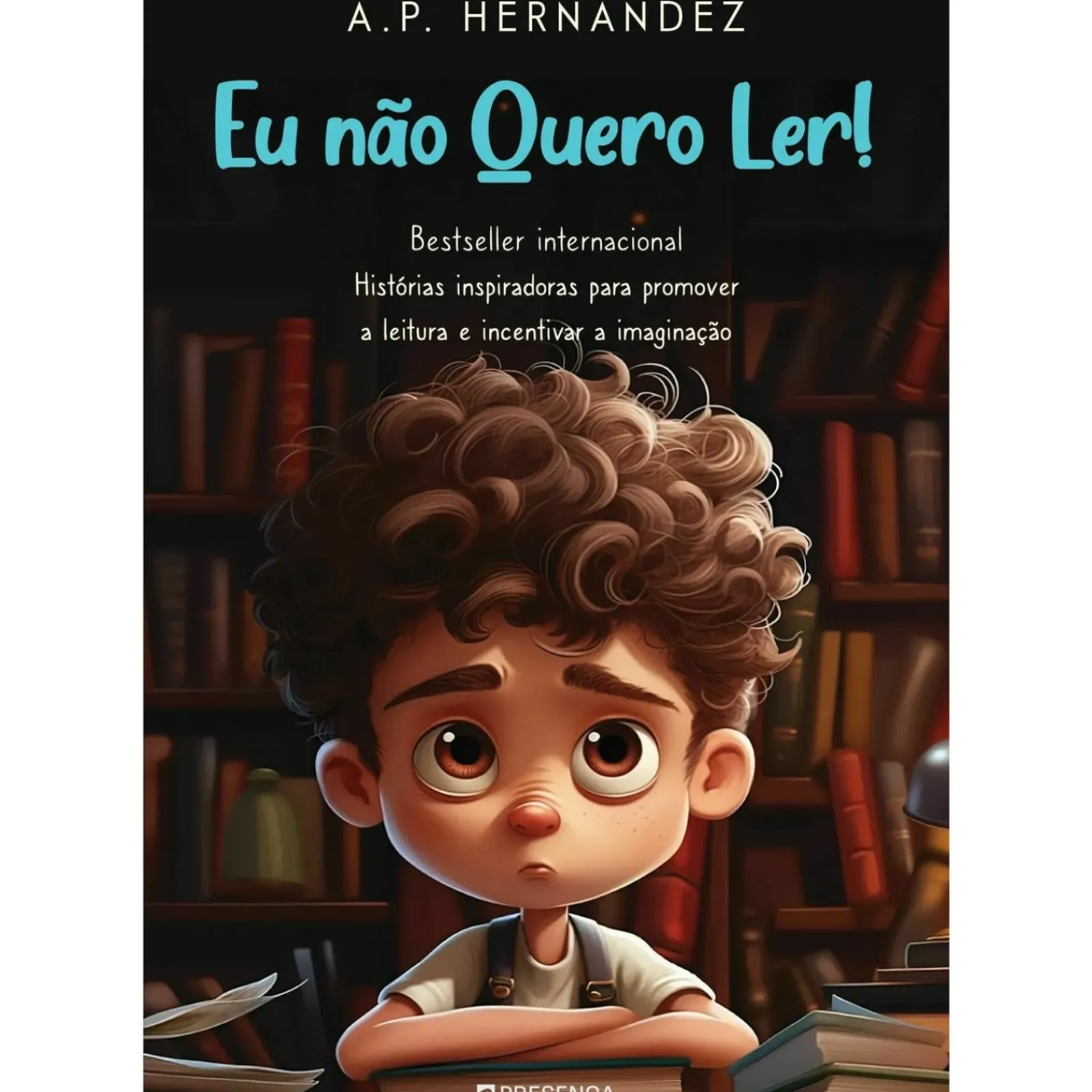 Presença Literatura Infantil > Eu Não Quero Ler! de A.P. Hernández