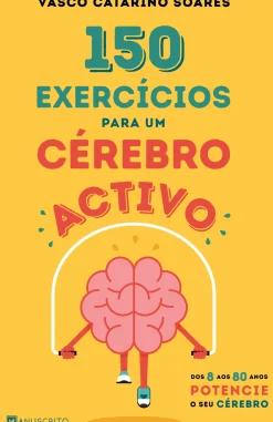Discount Manuscrito Editora 150 Exercícios para um Cérebro Activo de Vasco Catarino Soares - Dos 8 aos 80 Anos Potencie o seu Cérebro