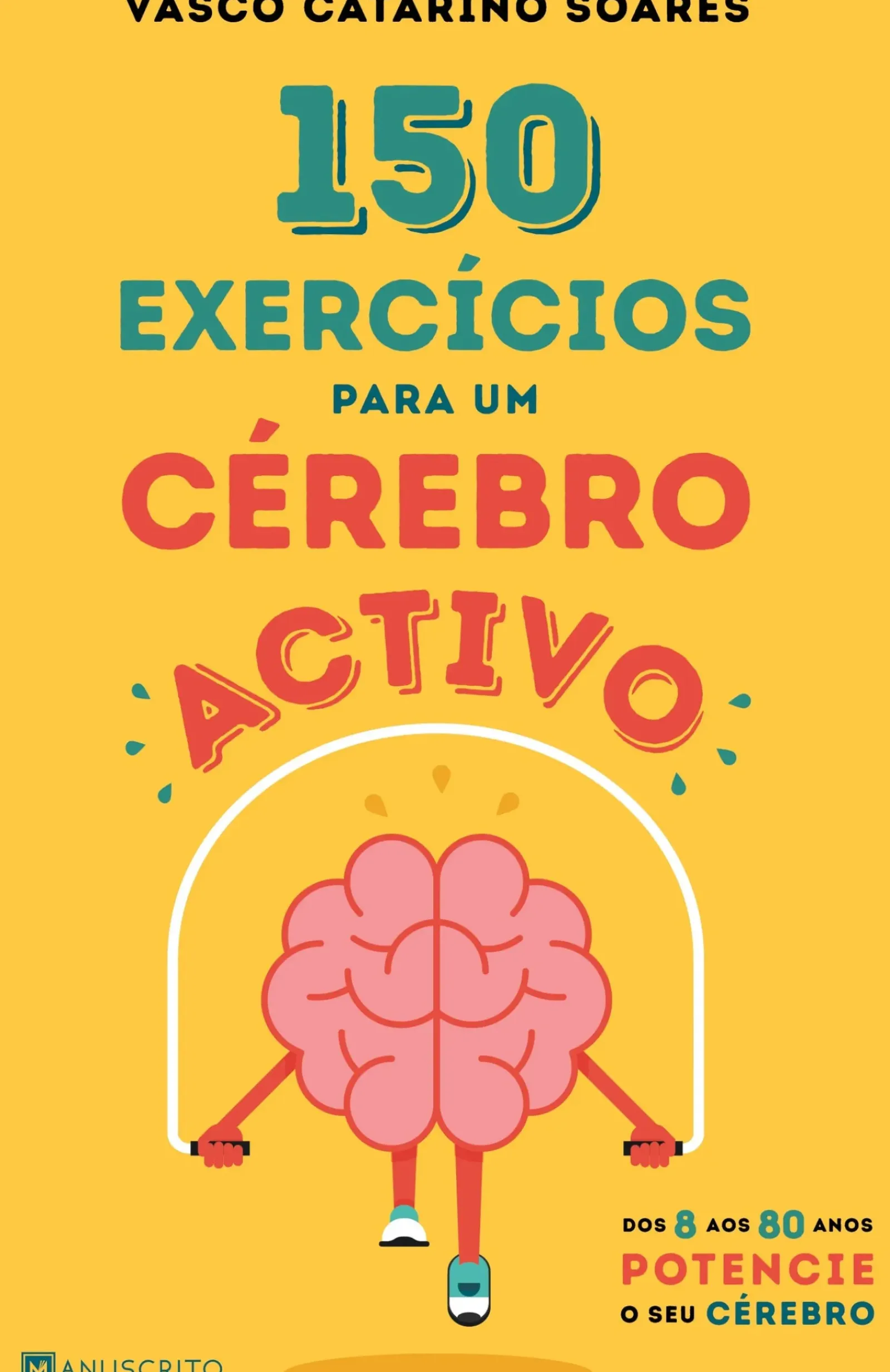 Discount Manuscrito Editora 150 Exercícios para um Cérebro Activo de Vasco Catarino Soares - Dos 8 aos 80 Anos Potencie o seu Cérebro