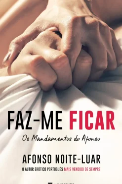 Manuscrito Editora Romance > Faz-me Ficar de Afonso Noite-Luar Os Mandamentos do Afonso