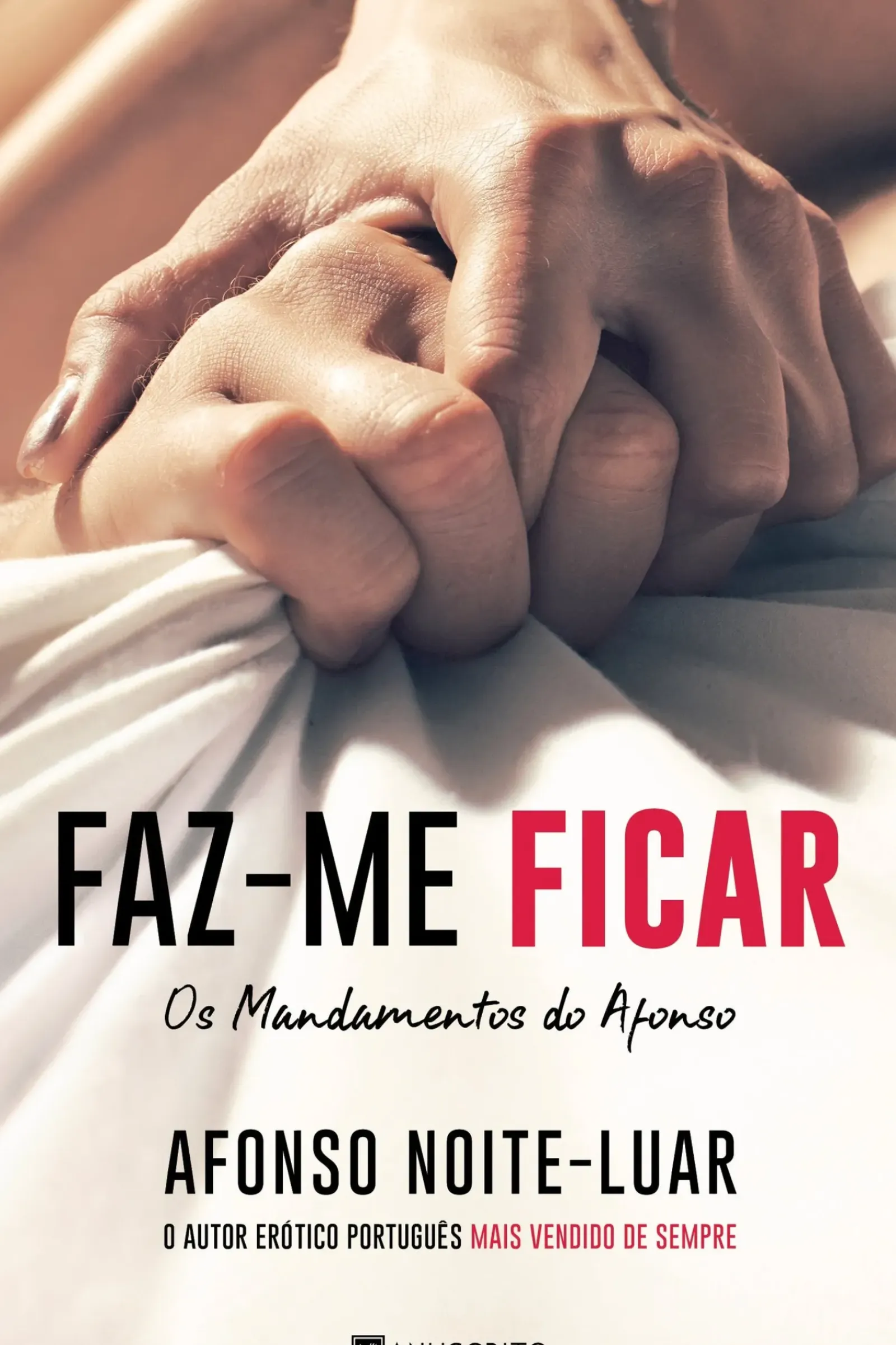 Manuscrito Editora Romance > Faz-me Ficar de Afonso Noite-Luar Os Mandamentos do Afonso