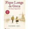 Casa Das Letras Romance Histórico > Fique Longe de Greta de Susanne Abel