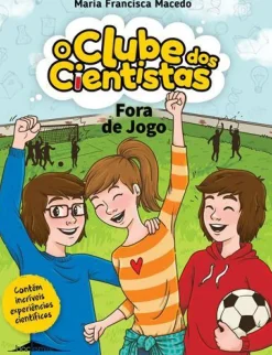 Booksmile Coleções Juvenis > Fora de Jogo de Maria Francisca Macedo - O Clube dos Cientistas N.º 14