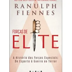 Vogais História E Política > Forças de Elite de Ranulph Fiennes - A História das Forças Especiais: de Esparta à Guerra ao Terror