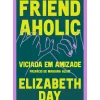 Online Asa Friendaholic - Viciada em Amizade de Elizabeth Day