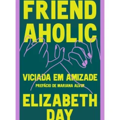 Online Asa Friendaholic - Viciada em Amizade de Elizabeth Day