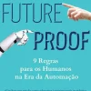 Vogais Técnicos > Futureproof de Kevin Roose - 9 Regras para os Humanos na Era da Automação