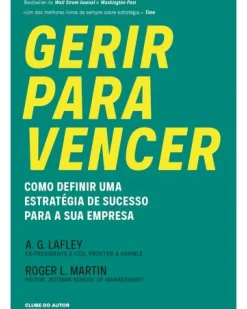 Clube Do Autor Técnicos > Gerir para Vencer de A.G. Lafley e Roger L. Martin