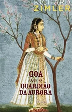 Porto Editora Romance Histórico > Goa ou o Guardião da Aurora de Richard Zimler