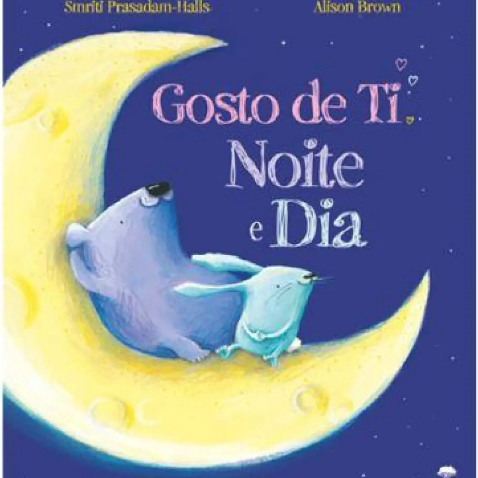 Jacarandá Literatura Infantil > Gosto de Ti Noite e Dia de Smriti Prasadam-Halls e Alison Brown