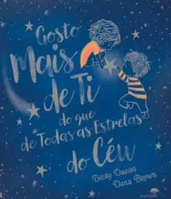 Jacarandá Literatura Infantil > Gosto Mais de Ti do que de Todas as Estrelas do Céu de Becky Davies e Dana Brown