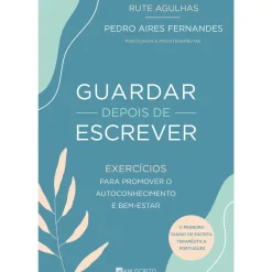 Manuscrito Desenvolvimento Pessoal > Guardar Depois de Escrever de Rute Agulhas e Pedro Aires Fernandes - Exercícios para Promover o Autoconhecimento e Bem-Estar