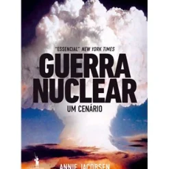 Dom Quixote História E Política > Guerra Nuclear de Annie Jacobsen - Um Cenário