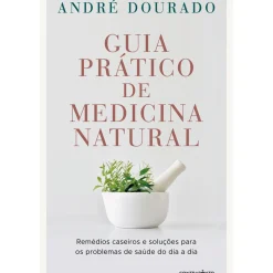 Contraponto Saúde E Bem Estar > Guia Prático de Medicina Natural de André Dourado - Remédios Caseiros e Soluções para os Problemas de Saúde do Dia a Dia