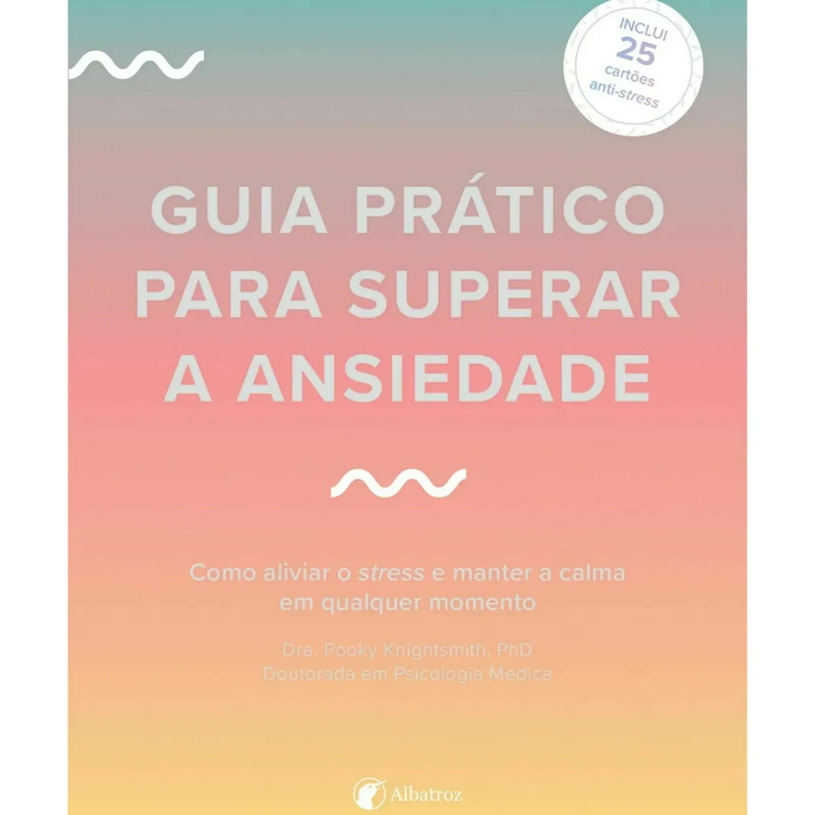 Clearance Albatroz Guia Prático para Superar A Ansiedade de Dra. Pooky Knightsmith