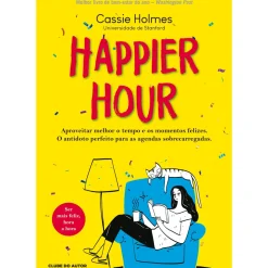 Clube Do Autor Saúde E Bem Estar > Happier Hour de Cassie Holmes