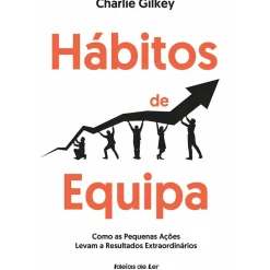 Online Ideias De Ler Hábitos de Equipa - Como as Pequenas Ações Levam A Resultados Extraordinários de Charlie Gilkey