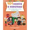 Booksmile Conhecimento > 101 Heróis e Heroínas para Conheceres Antes de Cresceres de Francisca Cunha Rêgo