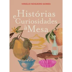 Marcador Culinária > Histórias e Curiosidades à Mesa de Virgílio Nogueiro Gomes