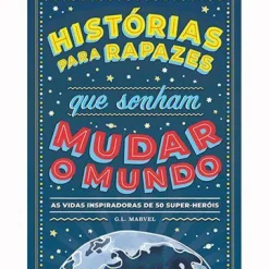 Nuvem De Tinta Literatura Juvenil > Histórias para Rapazes que Sonham Mudar o Mundo de G. L. Marvel - As Vidas Inspiradoras de 50 Super-heróis