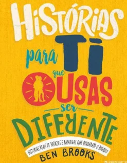 Presença Literatura Juvenil > Histórias para Ti que Ousas Ser Diferente de Ben Brooks - Histórias Reais de Rapazes e Raparigas que Mudaram o Mundo