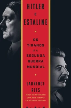 Vogais História E Política > Hitler e Estaline de Laurence Rees - Os Tiranos e a Segunda Guerra Mundial