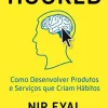Online Vogais Hooked de Nir Eyal e Ryan Hoover - Como Desenvolver Produtos e Serviços que Criam Hábitos