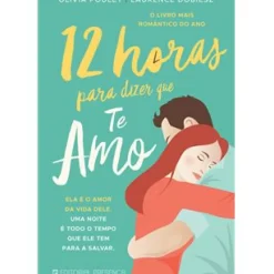 Discount Presença 12 Horas para Dizer que Te Amo de Olivia Poulet e Laurence Dobiesz