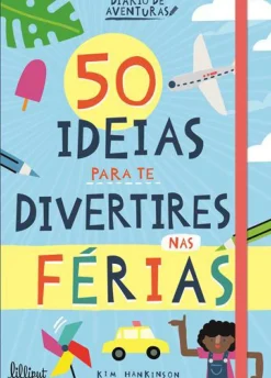 Lilliput Atividades > 50 Ideias para Te Divertires nas Férias de Kim Hankinson